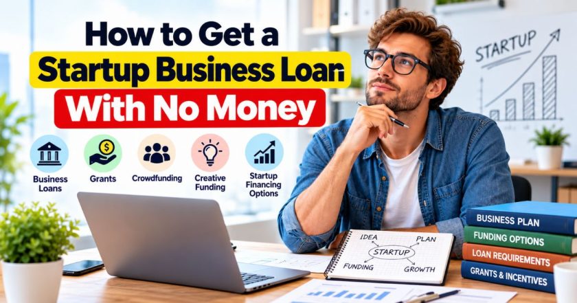 How to get a startup business loan with no money using loans grants and crowdfunding