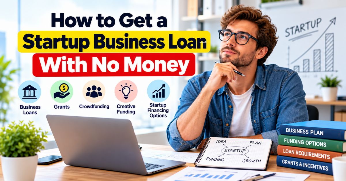 How to Get a Startup Business Loan With No Money: 9 Smart Options 1 How to get a startup business loan with no money using loans grants and crowdfunding